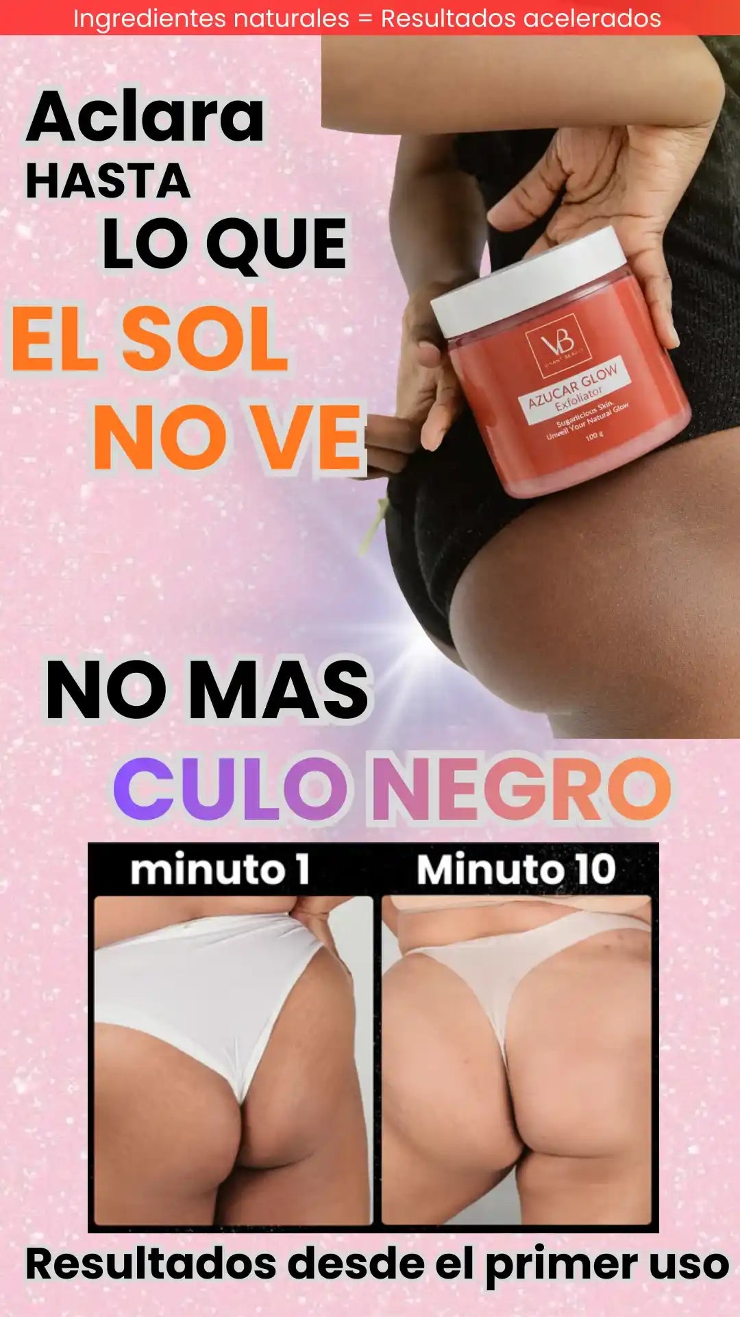 BLANQUEACUL0S | AZUCAR GLOW BLANQUEADOR Y EXFOLIANTE